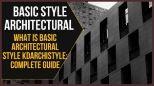 What Is Basic Architectural Style Kdarchistyle